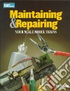 Maintaining and Repairing Your Scale Model Trains libro str