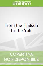 From the Hudson to the Yalu
