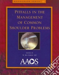 Pitfalls in the Management of Common Shoulder Problems libro in lingua di Kibler W. Ben M.D. (EDT), Clarke Henry D. M.D. (EDT)