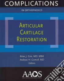 Articular Cartilage Restoration libro in lingua di Cole Brian J. (EDT), Gomoll Andreas H. M.D. (EDT)