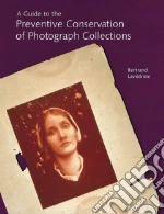 A Guide to the Preventive Conservation of Photograph Collections