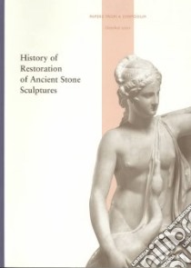 History of Restoration of Ancient Stone Sculptures libro in lingua di Grossman Janet Burnett (EDT), Podany Jerry (EDT), True Marion (EDT)