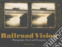 Railroad Vision libro in lingua di Lyden Anne M.
