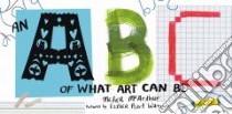 An ABC of What Art Can Be libro in lingua di McArthur Meher, Watson Esther Pearl (ILT)