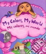 My Colors, My World/Mis Colores, Mi Mundo