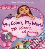 My Colors, My World / Mis Colores, Mi Mundo