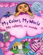 My Colors, My World / Mis colores, mi mundo