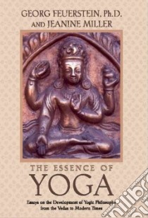 The Essence of Yoga libro in lingua di Feuerstein Georg, Miller Jeanine