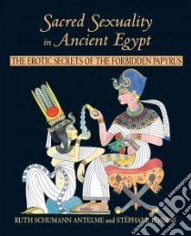 Sacred Sexuality in Ancient Egypt libro in lingua di Schumann-Antelme Ruth, Rossini Stephane, Graham Jon (ILT)