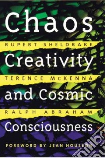 Chaos, Creativity, and Cosmic Consciousness libro in lingua di Sheldrake Rupert, McKenna Terence, Abraham Ralph, Houston Jean (FRW)