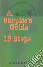 A Skeptic's Guide to the 12 Steps