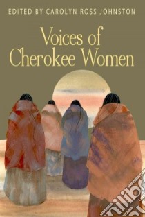 Voices of Cherokee Women libro in lingua di Johnston Carolyn Ross (EDT)