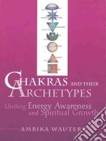 Chakras and Their Archetypes libro in lingua di Wauters Ambika