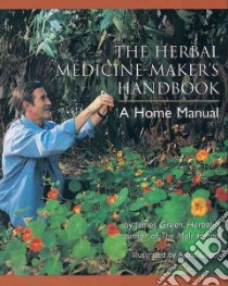 The Herbal Medicine Maker's Handbook libro in lingua di Green James, Green Ajana (ILT)