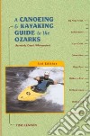 A Canoeing and Kayaking Guide to the Ozarks libro str