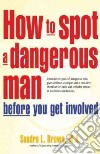 How To Spot A Dangerous Man Before You Get Involved libro str