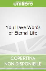 You Have Words of Eternal Life