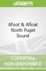 Afoot & Afloat North Puget Sound