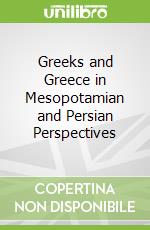 Greeks and Greece in Mesopotamian and Persian Perspectives