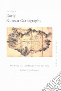 The Artistry of Early Korean Cartography libro in lingua di Young-woo Han, Hwi-joon Ahn, Sung Bae Woo, Byonghyon Choi (TRN)