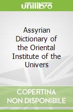 Assyrian Dictionary of the Oriental Institute of the Univers