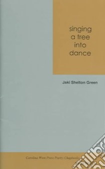Singing a Tree into Dance libro in lingua di Green Jaki Shelton
