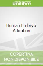 Human Embryo Adoption libro in lingua di Berg Thomas V. (EDT), Furton Edward J. (EDT), George Robert P. (FRW)