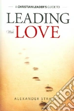 A Christian Leader's Guide To Leading With Love
