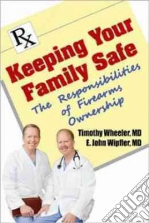 Keeping Your Family Safe libro in lingua di Wheeler Timothy W. M.D., Wipfler E. John III M.D.