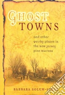 Ghost Towns And Other Quirky Places in the New Jersey Pine Barrens libro in lingua di Solem-Stull Barbara