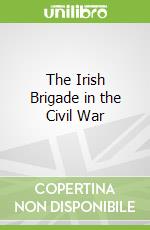 The Irish Brigade in the Civil War