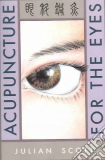 Acupuncture For The Eyes libro in lingua di Scott Julian