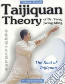 Taijiquan Theory of Dr. Yang, Jwing-Ming libro in lingua di Jwing-Ming Yang