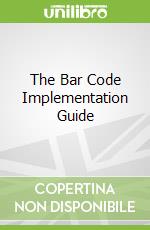 The Bar Code Implementation Guide