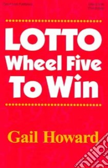 Lotto Wheel Five to Win libro in lingua di Howard Gail