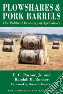 Plowshares & Pork Barrels libro in lingua di Pasour E. C., Rucker Randall R., Gardner Bruce L. (FRW)