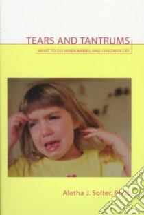 Tears and Tantrums libro in lingua di Solter Aletha Jauch
