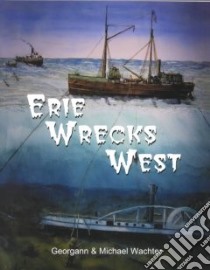 Erie Wrecks West libro in lingua di Wachter Georgann, Wachter Michael