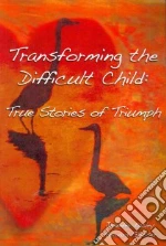 Transforming the Difficult Child
