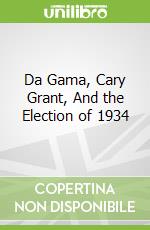 Da Gama, Cary Grant, And the Election of 1934