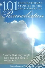 101 Inspirational Stories of the Sacrament of Reconcilation
