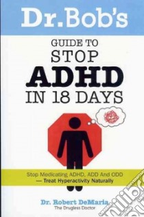 Dr. Bob's Guide to Stop Adhd in 18 Days libro in lingua di Demaria Robert