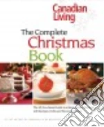Canadian Living the Complete Christmas Book