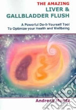The Amazing Liver & Gallbladder Flush