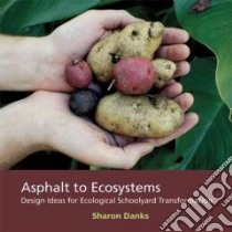 Asphalt to Ecosystems libro in lingua di Danks Sharon Gamson