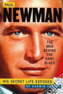Paul Newman, the Man Behind the Baby Blues libro in lingua di Porter Darwin