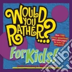 Would You Rather...? for Kids!