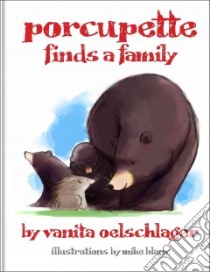 Porcupette Finds a Family libro in lingua di Oelschlager Vanita, Blanc Mike (ILT)