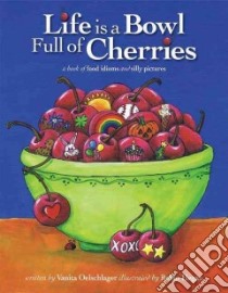 Life Is a Bowl Full of Cherries libro in lingua di Oelschlager Vanita, Hegan Robin (ILT)