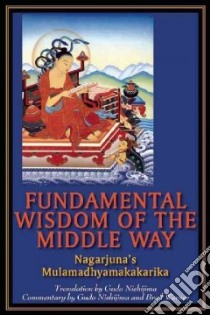 Fundamental Wisdom of the Middle Way libro in lingua di Nishijima Gudo (TRN), Warner Brad (EDT)